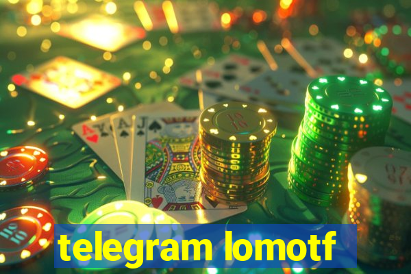 telegram lomotf